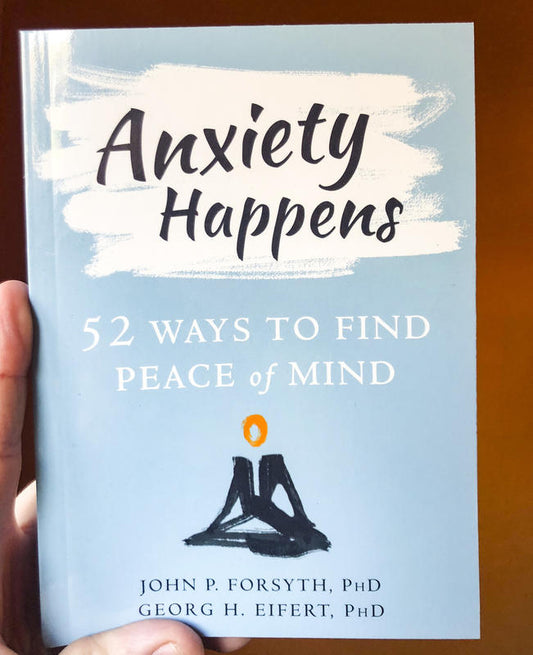 Anxiety Happens - 52 Ways to Find Piece of Mind