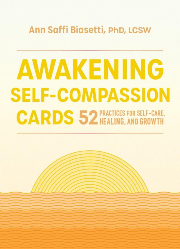 Awakening Self-Compassion Cards: 52 Practices For Self-Care, Healing, and Growth